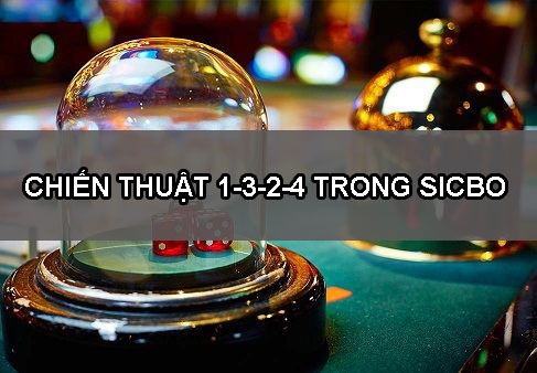 Chiến thuật chơi sicbo 1-3-2-4 với Tài – Xỉu xí ngầu