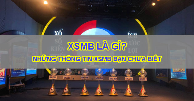 Thông tin về XSMB có thể bạn chưa biết?