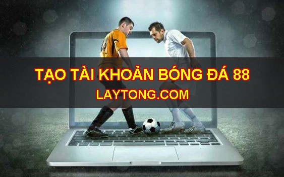 Tạo tài khoản bóng đá 88 tại laytong.me